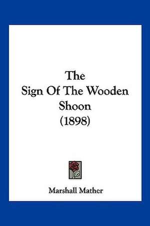 The Sign Of The Wooden Shoon (1898) de Marshall Mather