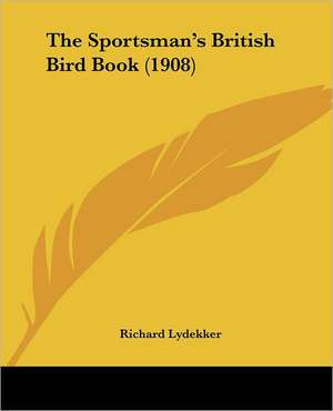 The Sportsman's British Bird Book (1908) de Richard Lydekker