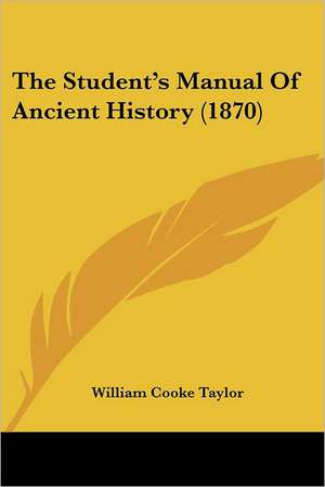 The Student's Manual Of Ancient History (1870) de William Cooke Taylor