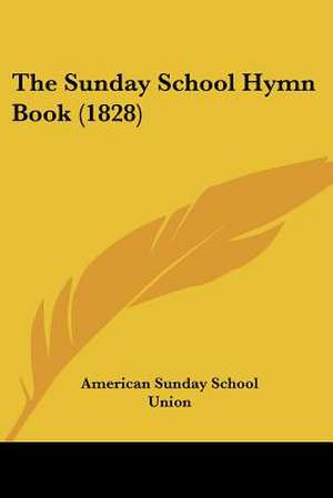 The Sunday School Hymn Book (1828) de American Sunday School Union