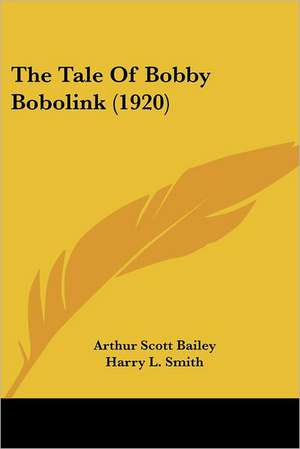 The Tale Of Bobby Bobolink (1920) de Arthur Scott Bailey