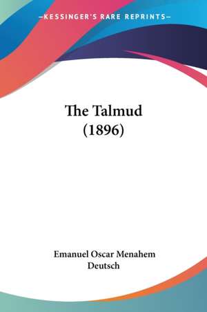 The Talmud (1896) de Emanuel Oscar Menahem Deutsch