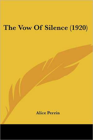 The Vow Of Silence (1920) de Alice Perrin