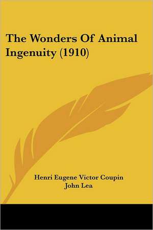 The Wonders Of Animal Ingenuity (1910) de Henri Eugene Victor Coupin