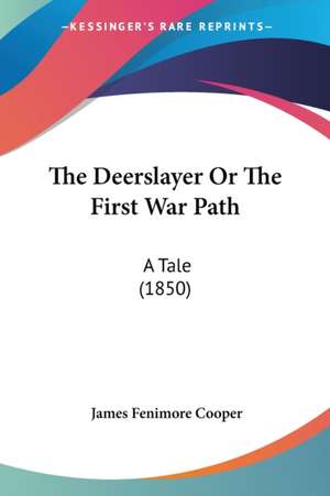 The Deerslayer Or The First War Path de James Fenimore Cooper