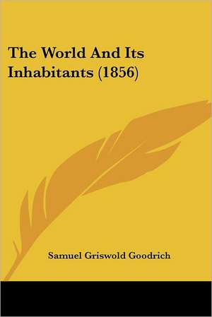 The World And Its Inhabitants (1856) de Samuel Griswold Goodrich