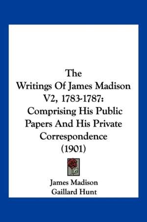 The Writings Of James Madison V2, 1783-1787 de James Madison