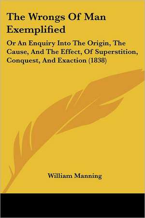 The Wrongs Of Man Exemplified de William Manning