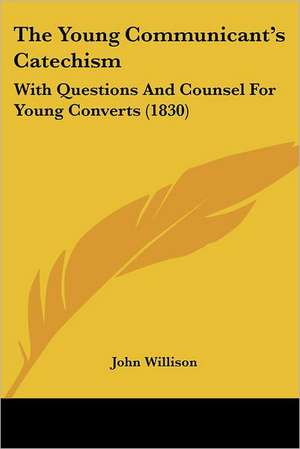 The Young Communicant's Catechism de John Willison