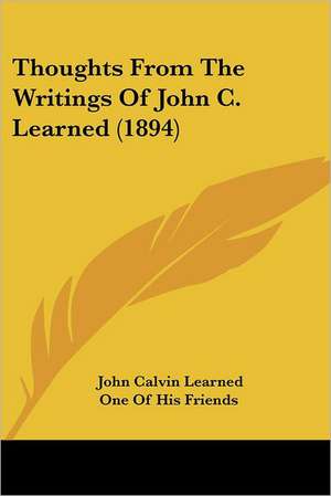 Thoughts From The Writings Of John C. Learned (1894) de John Calvin Learned