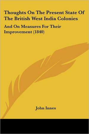 Thoughts On The Present State Of The British West India Colonies de John Innes