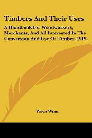 Timbers And Their Uses de Wren Winn