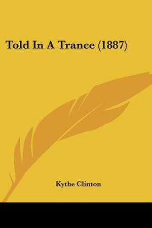 Told In A Trance (1887) de Kythe Clinton