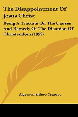 The Disappointment Of Jesus Christ de Algernon Sidney Crapsey