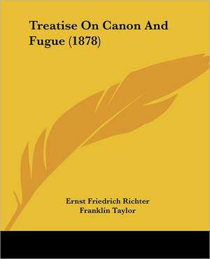 Treatise On Canon And Fugue (1878) de Ernst Friedrich Richter