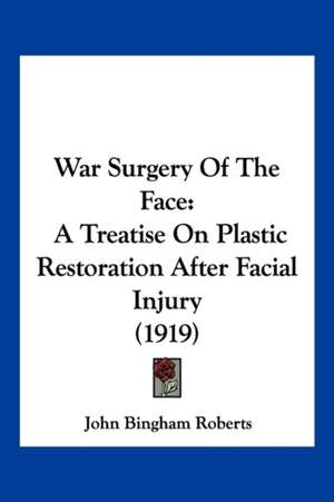 War Surgery Of The Face de John Bingham Roberts