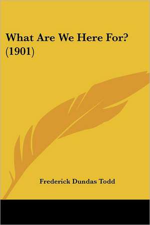 What Are We Here For? (1901) de Frederick Dundas Todd