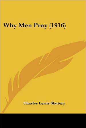 Why Men Pray (1916) de Charles Lewis Slattery