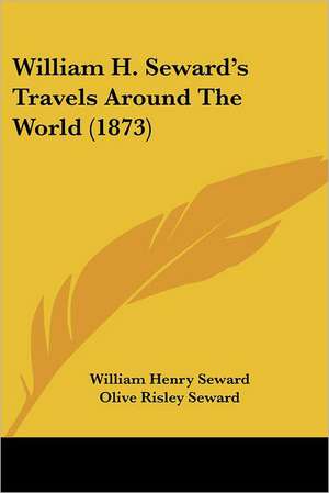 William H. Seward's Travels Around The World (1873) de William Henry Seward