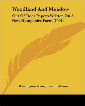 Woodland And Meadow de Washington Irving Lincoln Adams