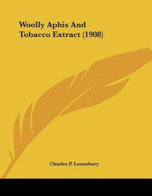 Woolly Aphis And Tobacco Extract (1908) de Charles P. Lounsbury