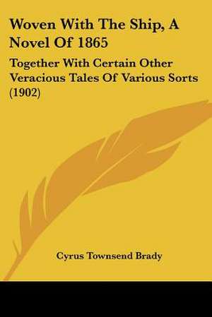 Woven With The Ship, A Novel Of 1865 de Cyrus Townsend Brady