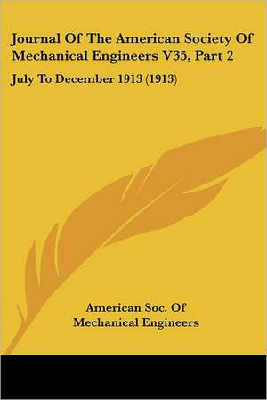 Journal Of The American Society Of Mechanical Engineers V35, Part 2 de American Soc. Of Mechanical Engineers