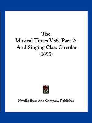 The Musical Times V36, Part 2 de Novello Ewer And Company Publisher