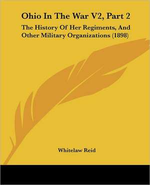 Ohio In The War V2, Part 2 de Whitelaw Reid