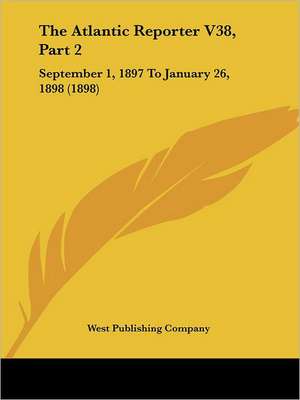 The Atlantic Reporter V38, Part 2 de West Publishing Company