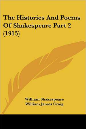 The Histories And Poems Of Shakespeare Part 2 (1915) de William Shakespeare