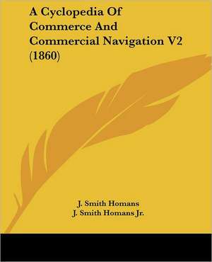 A Cyclopedia Of Commerce And Commercial Navigation V2 (1860) de J. Smith Homans