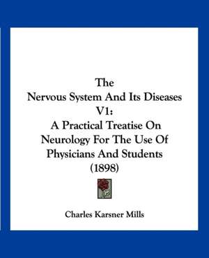 The Nervous System And Its Diseases V1 de Charles Karsner Mills