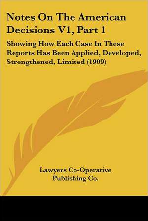 Notes On The American Decisions V1, Part 1 de Lawyers Co-Operative Publishing Co.