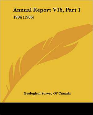 Annual Report V16, Part 1 de Geological Survey Of Canada