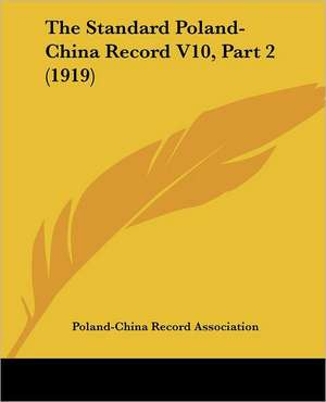 The Standard Poland-China Record V10, Part 2 (1919) de Poland-China Record Association