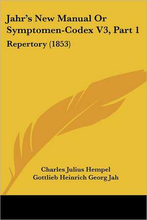 Jahr's New Manual Or Symptomen-Codex V3, Part 1 de Charles Julius Hempel