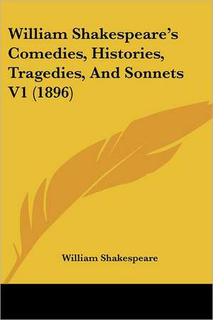 William Shakespeare's Comedies, Histories, Tragedies, And Sonnets V1 (1896) de William Shakespeare