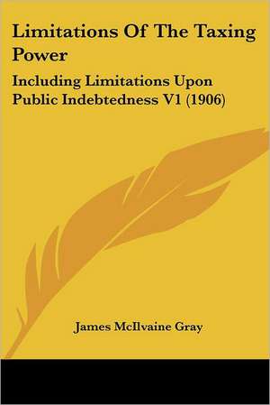 Limitations Of The Taxing Power de James McIlvaine Gray