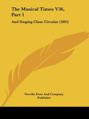 The Musical Times V36, Part 1 de Novello Ewer And Company Publisher