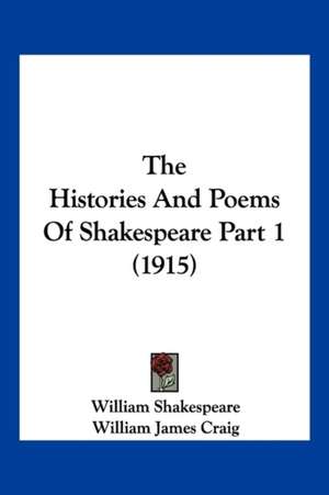 The Histories And Poems Of Shakespeare Part 1 (1915) de William Shakespeare