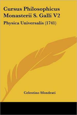 Cursus Philosophicus Monasterii S. Galli V2 de Celestino Sfondrati