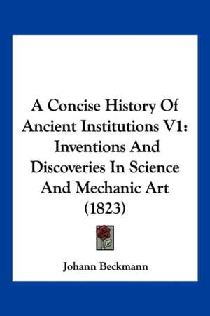 A Concise History Of Ancient Institutions V1 de Johann Beckmann