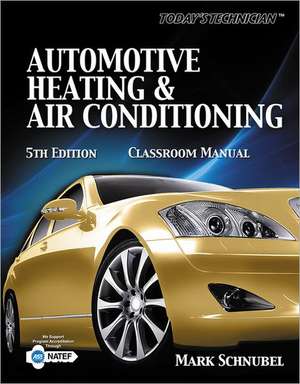 Today's Technician: Automotive Heating & Air Conditioning Shop Manual de Mark Schnubel