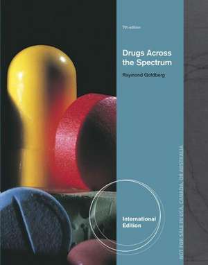 Drugs Across the Spectrum, International Edition de Raymond (Vance-Granville Community College) Goldberg