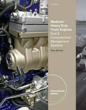 Medium/Heavy Duty Truck Engines, Fuel & Computerized Management Systems, International Edition de Sean Bennett