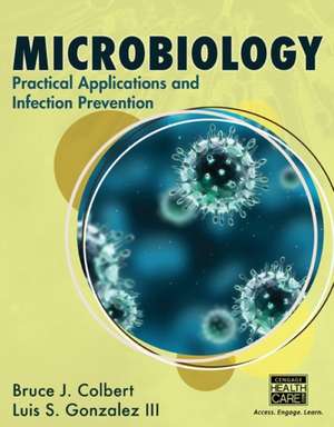 Microbiology: Practical Applications and Infection Prevention de Bruce J. Colbert