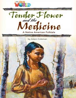 Our World Readers: Tender Flower and the Medicine de Adam Coleman