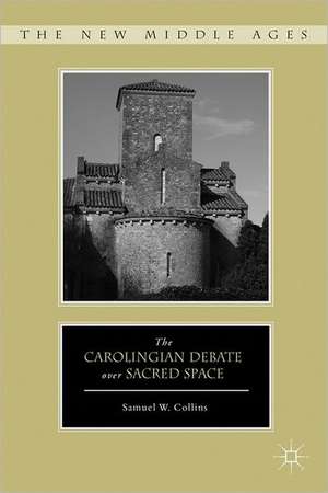 The Carolingian Debate over Sacred Space de S. Collins