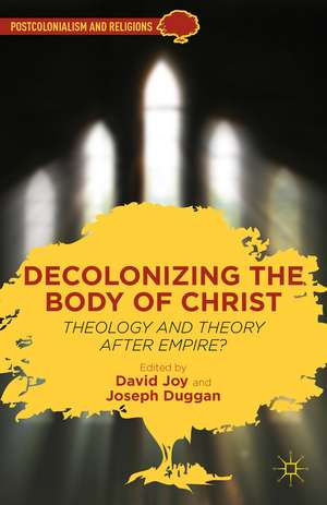 Decolonizing the Body of Christ: Theology and Theory after Empire? de D. Joy